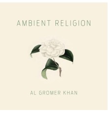 Al Gromer Khan - Ambient Religion