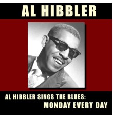 Al Hibbler - Al Hibbler Sings the Blues: Monday Every Day (Bonus Track Version)