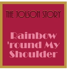Al Jolson, The Jolson Story Orchestra - The Jolson Story - Rainbow 'Round My Shoulder