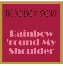 Al Jolson, The Jolson Story Orchestra - The Jolson Story - Rainbow 'Round My Shoulder