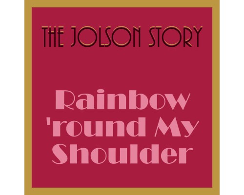 Al Jolson, The Jolson Story Orchestra - The Jolson Story - Rainbow 'Round My Shoulder