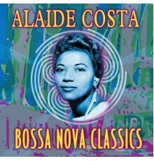 Alaíde Costa - Bossa Nova Classics