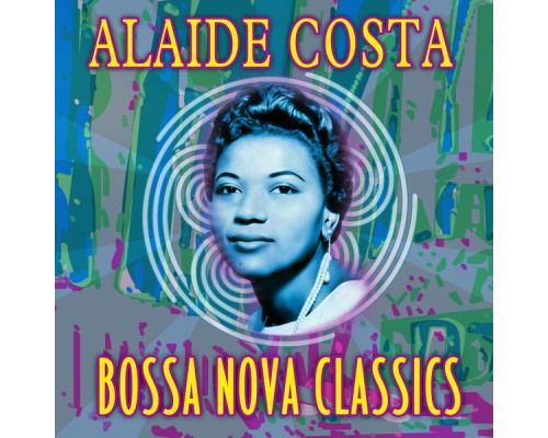 Alaíde Costa - Bossa Nova Classics