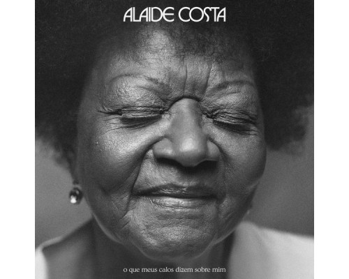 Alaíde Costa - O Que Meus Calos Dizem Sobre Mim Alaíde Costa - O Que Meus Calos Dizem Sobre Mim