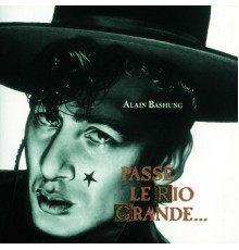 Alain Bashung - Passe Le Rio Grande