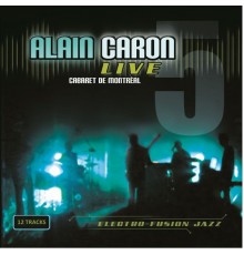 Alain Caron - Alain Caron Live Cabaret De Montreal