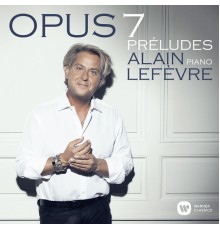 Alain Lefèvre - Opus 7: Préludes