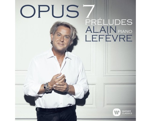 Alain Lefèvre - Opus 7: Préludes