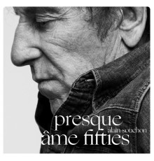 Alain Souchon - Presque / Âme Fifties