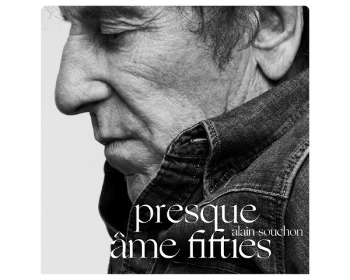 Alain Souchon - Presque / Âme Fifties