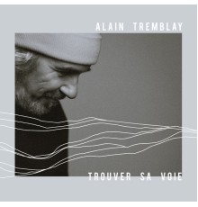 Alain Tremblay - Trouver sa voie