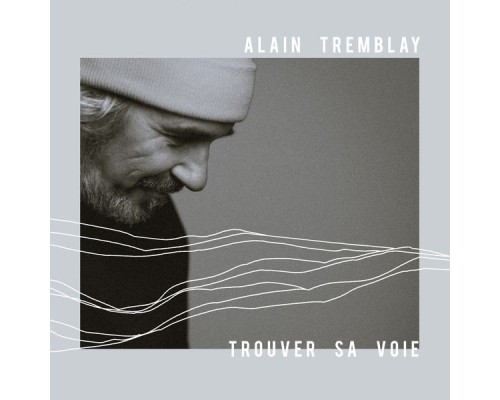 Alain Tremblay - Trouver sa voie