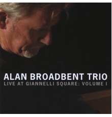 Alan Broadbent - Live at Giannelli Square: Vol 1