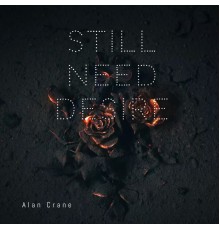 Alan Crane - Still Need Desire
