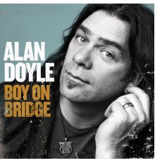 Alan Doyle - Boy on Bridge