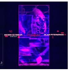 Alan Fitzpatrick - Machine Therapy (Remixed)