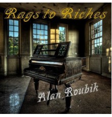 Alan Roubik - Rags to Riches