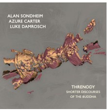 Alan Sondheim, Azure Carter & Luke Damrosch - Threnody: Shorter Discourses of the Buddha