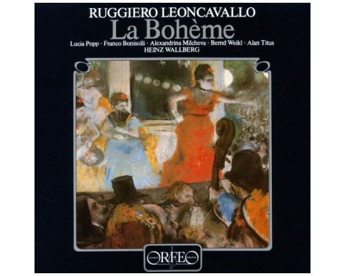 Alan Titus, Bernd Weikl, Alexandrina Milcheva, Lucia Popp - Leoncavallo: La bohème Alan Titus, Bernd Weikl, Alexandrina Milcheva, Lucia Popp - Leoncavallo: La bohème