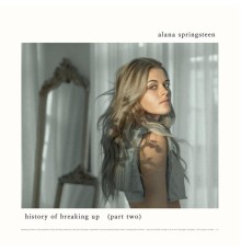Alana Springsteen - History of Breaking Up (Part Two)