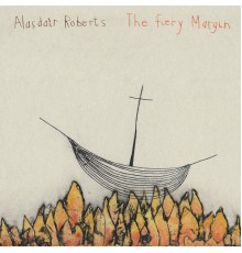 Alasdair Roberts - The Fiery Margin