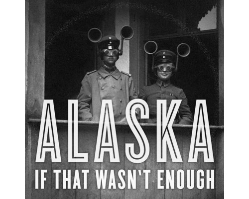 Alaska - If That Wasn't Enough