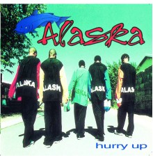 Alaska - Hurry Up