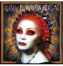 Alaska - El Huracan Mexicano