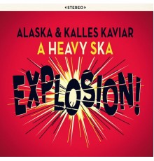 Alaska & Kalles Kaviar - A Heavy Ska Explosion