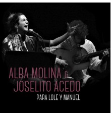 Alba Molina, Joselito Acedo - Para Lole Y Manuel (En Directo)
