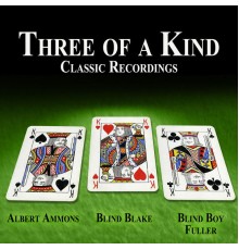 Albert Ammons, Blind Blake & Blind Boy Fuller - Three of a Kind - Classic Recordings