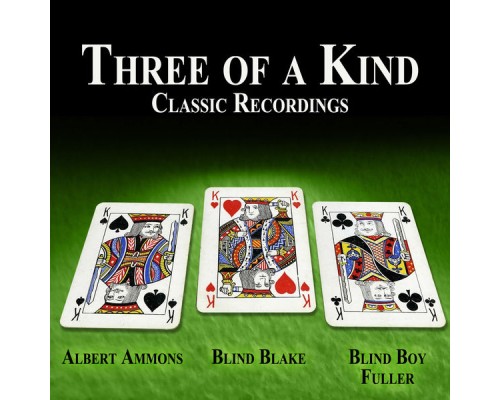 Albert Ammons, Blind Blake & Blind Boy Fuller - Three of a Kind - Classic Recordings