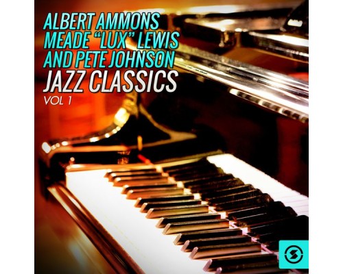 Albert Ammons, Meade "Lux" Lewis, Pete Johnson - Jazz Classics, Vol. 1