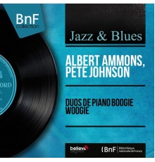 Albert Ammons, Pete Johnson - Duos de piano boogie woogie (Mono Version)