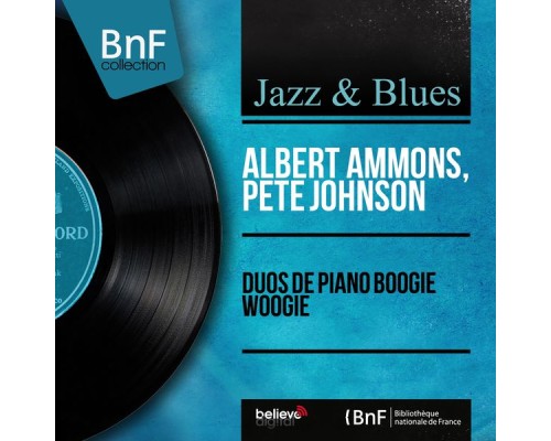 Albert Ammons, Pete Johnson - Duos de piano boogie woogie (Mono Version)