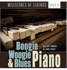 Albert Ammons & Jimmy Yancey - Milestones of Legends - Boogie Woogie & Blues Piano, Vol. 5