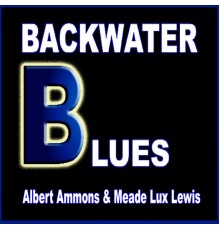 Albert Ammons & Meade "Lux" Lewis - Backwater Blues