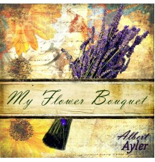 Albert Ayler - My Flower Bouquet