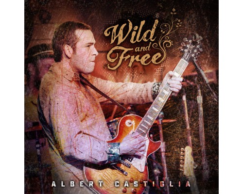 Albert Castiglia - Wild and Free