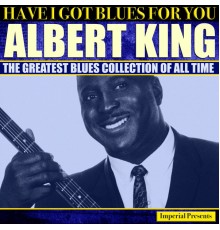 Albert King - Albert King  (Have I Got Blues Got You)