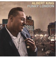 Albert King - Funky London (Album Version)