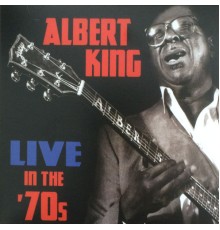 Albert King - Live in The '70s (Live)