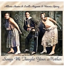 Alberta Hunter, Lucille Hegamin and Victoria Spivey - Songs We Taught Your Mother (Remastered)