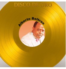 Alberto Beltrán - Disco de Oro: Alberto Beltrán
