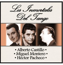 Alberto Castillo, Miguel Montero & Héctor Pacheco - Los Inmortales del Tango