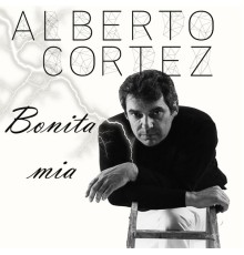 Alberto Cortez - Alberto Cortez: Bonita Mía