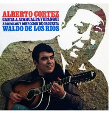 Alberto Cortéz - Canta a Atahualpa Yupanqui
