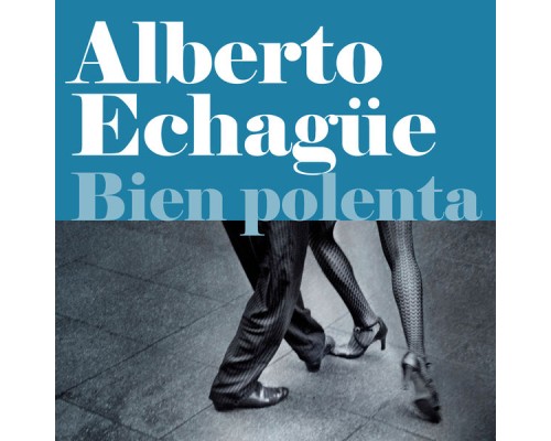 Alberto Echagüe - Bien Polenta