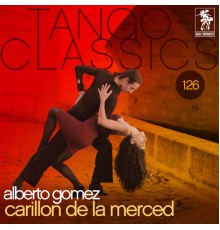 Alberto Gómez - Tango Classics 126: Carillon de la merced