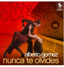 Alberto Gómez - Tango Classics 199: Nunca Te Olvides